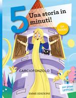 Carciofonzolo. Una storia in 5 minuti! Ediz. a colori