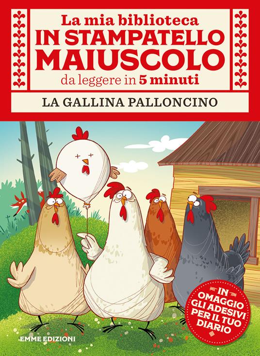 La gallina palloncino. Con adesivi. Ediz. a colori - Giuditta Campello -  Libro - Emme Edizioni - La mia biblioteca in stampatello maiuscolo