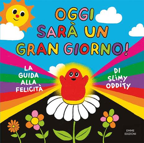 Oggi sarà un gran giorno! La guida alla felicità di Slimy Oddity. Ediz. a colori - Slimy Oddity - copertina