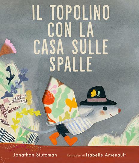 Il topolino con la casa sulle spalle. Ediz. a colori - Jonathan Stutzman - copertina