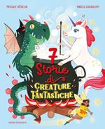 7 storie di creature fantastiche. Ediz. a colori