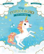 Tilly l'unicorno. Tutti i suoi segreti. Ediz. a colori