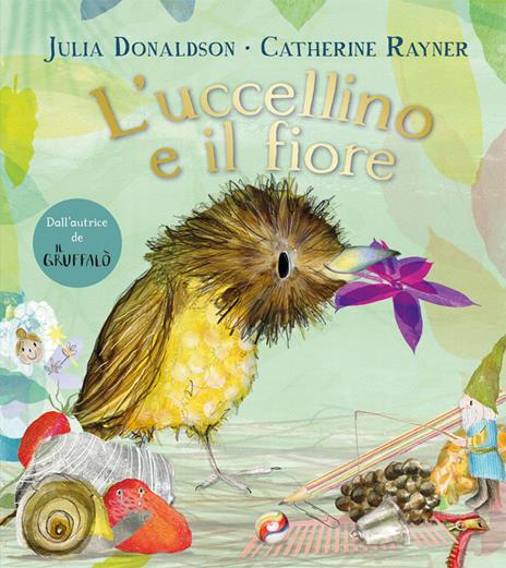 L'uccellino e il fiore. Ediz. a colori - Julia Donaldson - copertina