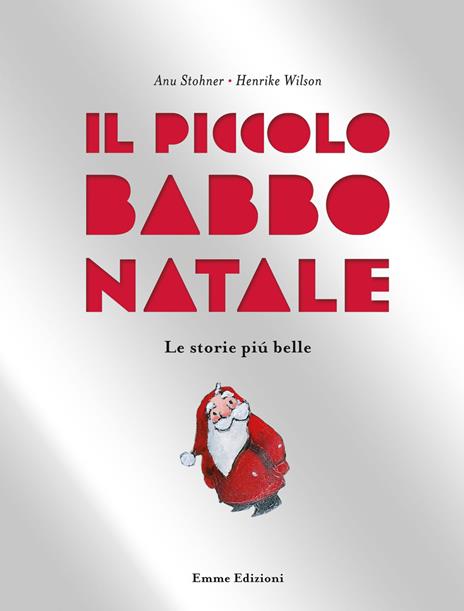 Il piccolo Babbo Natale. Le storie più belle. Ediz. a colori - Anu Stohner - copertina