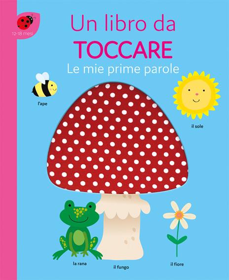 Le mie prime parole. Un libro da toccare. Ediz. a colori - copertina