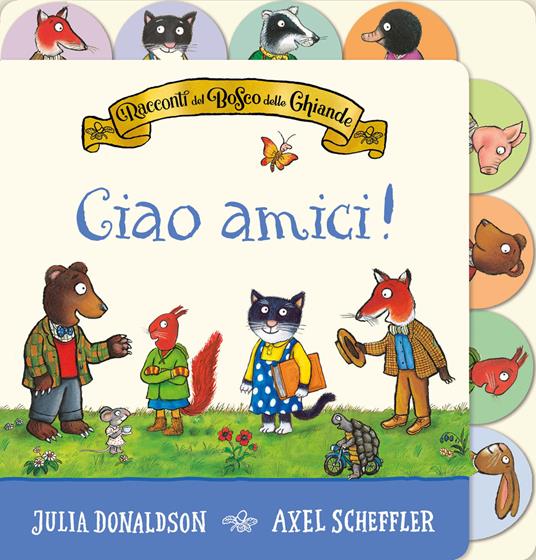 I racconti del Bosco delle Ghiande. Ciao amici! Ediz. a colori - Julia Donaldson - copertina