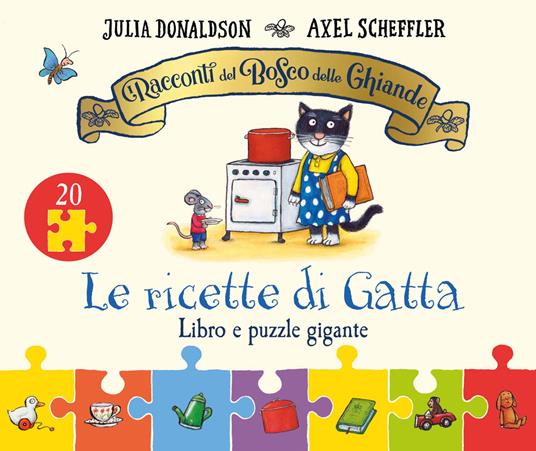 I racconti del Bosco delle Ghiande. Le ricette di Gatta. Ediz. a colori. Con puzzle gigante - Julia Donaldson - copertina