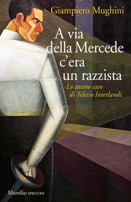 A via della Mercede c'era un razzista. Lo strano caso di Telesio Interlandi - Giampiero Mughini - copertina