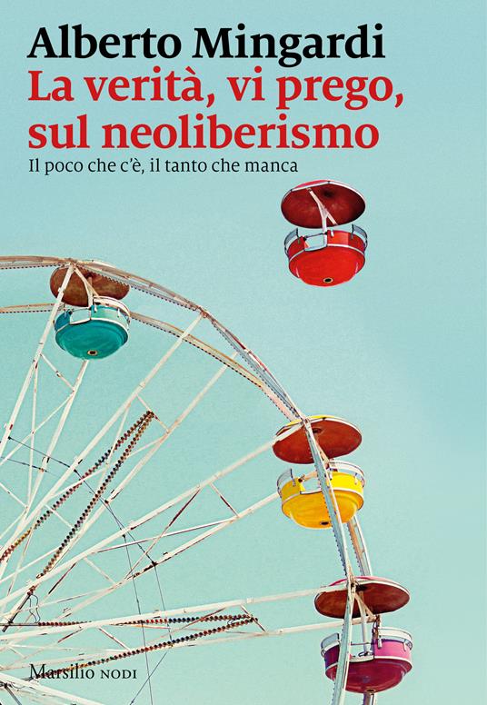 La verità, vi prego, sul neoliberismo. Il poco che c'è, il tanto che manca - Alberto Mingardi - ebook