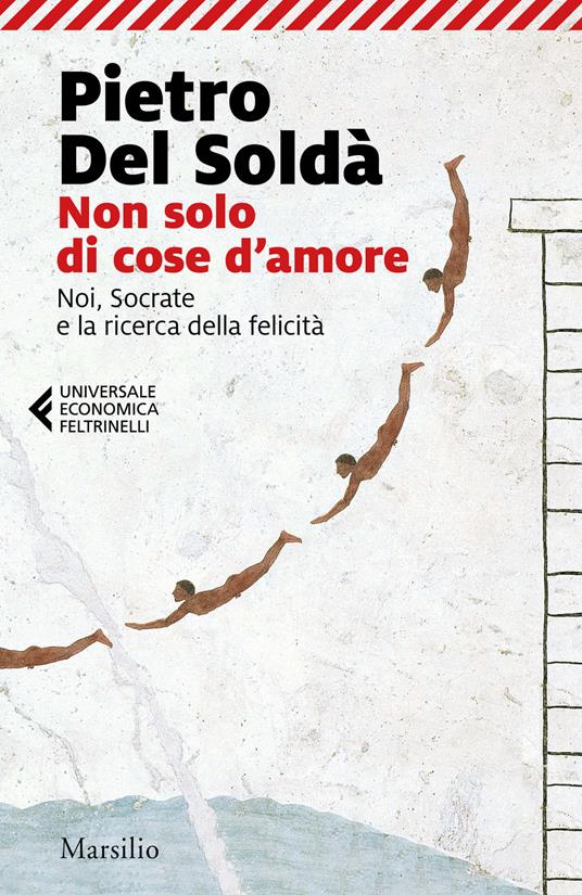 Non solo di cose d'amore. Noi, Socrate e la ricerca della felicità - Pietro Del Soldà - copertina