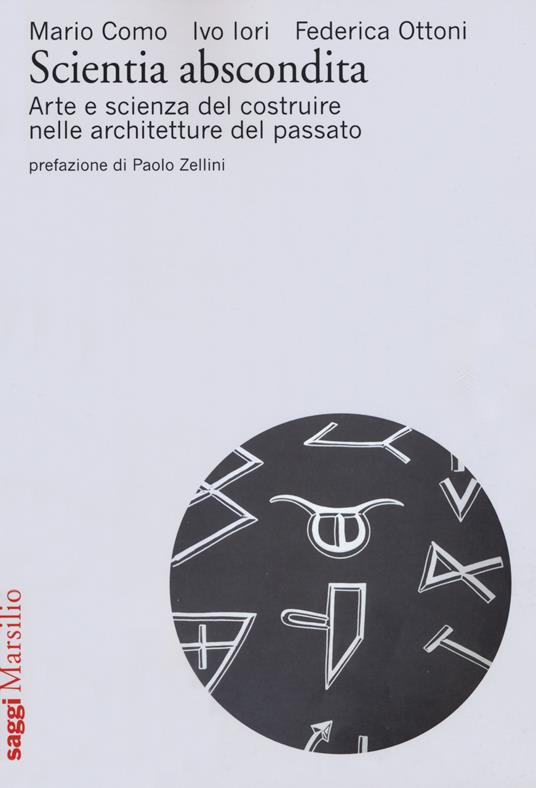 Scientia abscondita. Arte e scienza del costruire nelle architetture del passato - Mario Como,Ivo Iori,Federica Ottoni - copertina