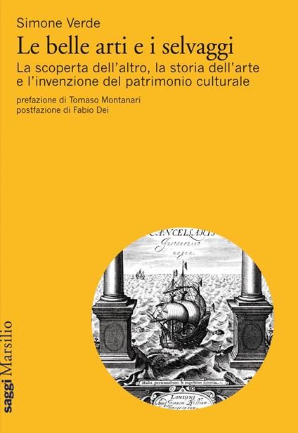 Le belle arti e i selvaggi. La scoperta dell'altro, la storia dell'arte e l'invenzione del patrimonio culturale - Simone Verde - ebook