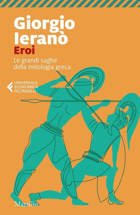 Eroi. Le grandi saghe della mitologia greca - Giorgio Ieranò - 2