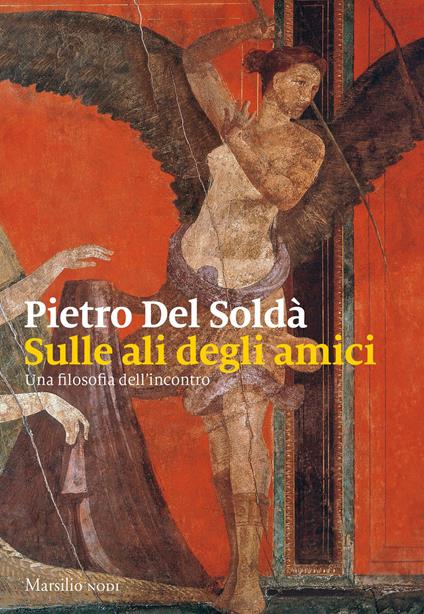 Sulle ali degli amici. Una filosofia dell'incontro - Pietro Del Soldà - copertina