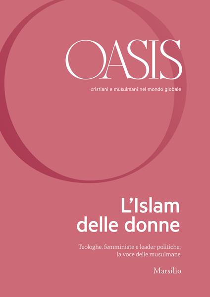 Oasis. Cristiani e musulmani nel mondo globale. Vol. 30: Islam delle donne. Teologhe, femministe e leader politiche: la voce delle musulmane, L'. - copertina