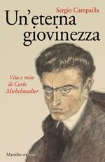 Un' eterna giovinezza. Vita e mito di Carlo Michelstaedter