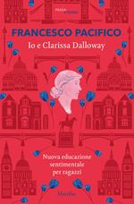 Io e Clarissa Dalloway. Nuova educazione sentimentale per ragazzi