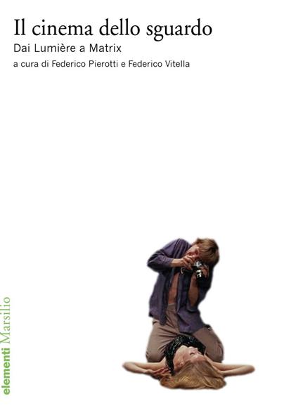 Il cinema dello sguardo. Dai Lumière a Matrix - Federico Pierotti,Federico Vitella - ebook