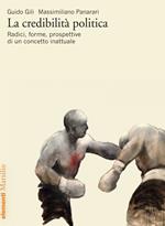 La credibilità politica. Radici, forme, prospettive di un concetto inattuale