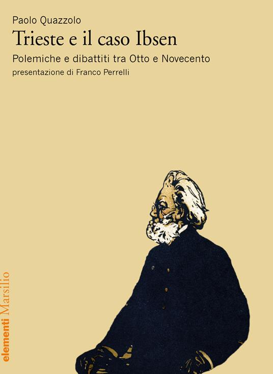 Trieste e il caso Ibsen. Polemiche e dibattiti tra Otto e Novecento - Paolo Quazzolo - copertina