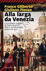 Alla larga da Venezia. L'incredibile viaggio di Piero Querini oltre il circolo polare artico nel '400