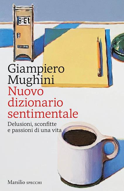 Nuovo dizionario sentimentale. Delusioni, sconfitte e passioni di una vita - Giampiero Mughini - copertina