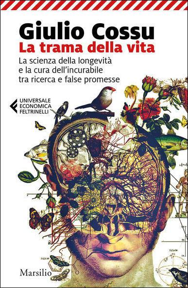 La trama della vita. La scienza della longevità e la cura dell'incurabile tra ricerca e false promesse - Giulio Cossu - copertina