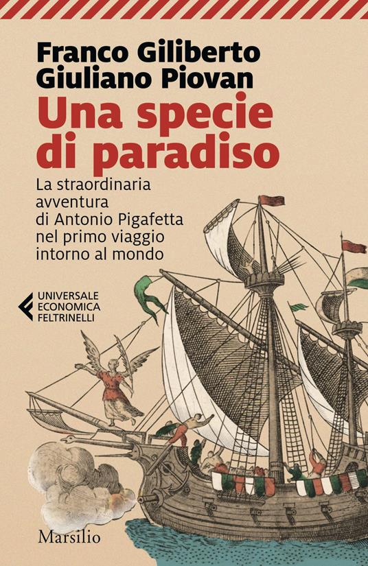 Una specie di paradiso. La straordinaria avventura di Antonio Pigafetta nel primo viaggio intorno al mondo - Franco Giliberto,Giuliano Piovan - copertina