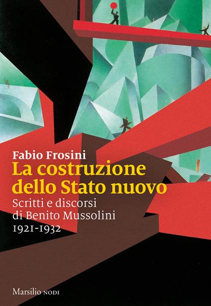 La costruzione dello Stato nuovo. Scritti e discorsi di Benito Mussolini 1921-1932 - copertina