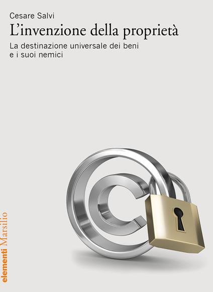 L' invenzione della proprietà. La destinazione universale dei beni e i suoi nemici - Cesare Salvi - copertina