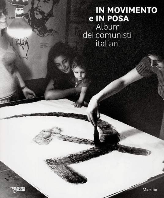 In movimento e in posa. Album dei comunisti italiani. Ediz. illustrata - copertina