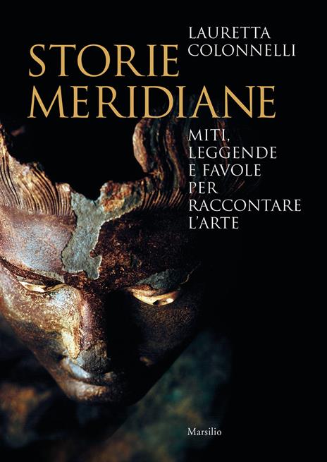 Storie meridiane. Miti, leggende e favole per raccontare l'arte - Lauretta Colonnelli - copertina