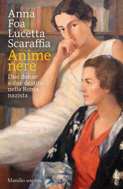 Anime nere. Due donne e due destini nella Roma nazista - Anna Foa,Lucetta Scaraffia - ebook