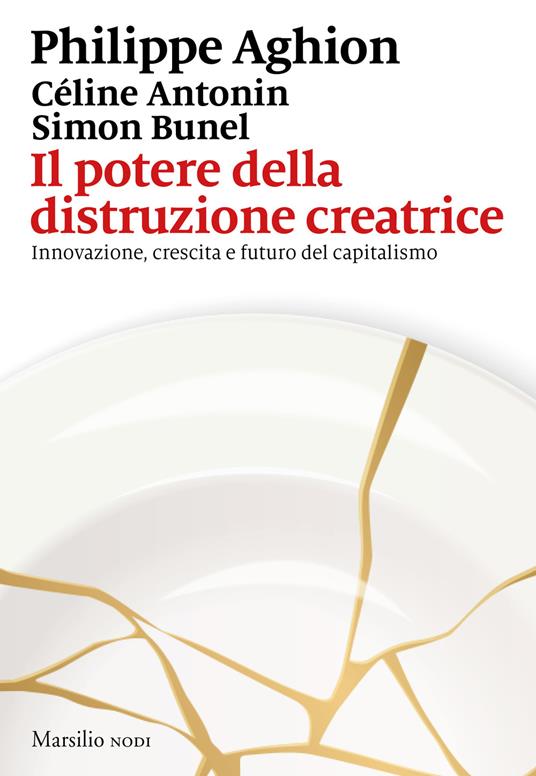 Il potere della distruzione creatrice. Innovazione, crescita e futuro del capitalismo - Philippe Aghion,Céline Antonin,Simon Bunel - copertina