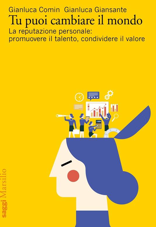 Tu puoi cambiare il mondo. La reputazione personale: promuovere il talento, condividere il valore - Gianluca Comin,Gianluca Giansante - copertina