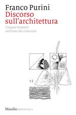 Discorso sull'architettura. Cinque itinerari nell'arte del costruire