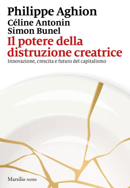 Il potere della distruzione creatrice. Innovazione, crescita e futuro del capitalismo - Philippe Aghion,Céline Antonin,Simon Bunel,Francesco Peri - ebook