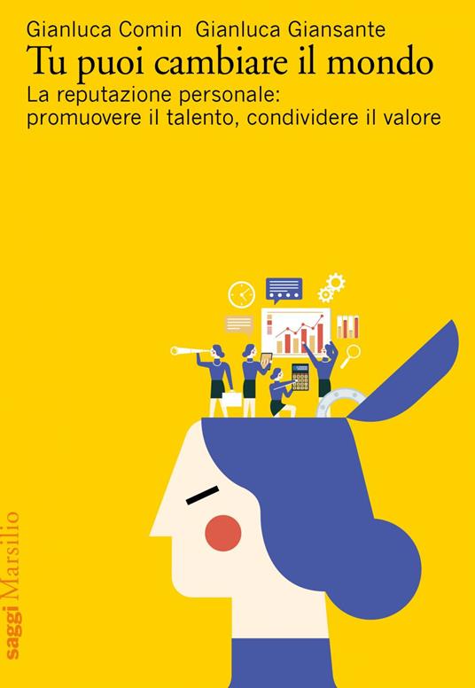 Tu puoi cambiare il mondo. La reputazione personale: promuovere il talento, condividere il valore - Gianluca Comin,Gianluca Giansante - ebook