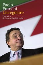 L' irregolare. Una vita di Gianni De Michelis