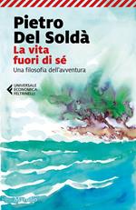 La vita fuori di sé. Una filosofia dell'avventura