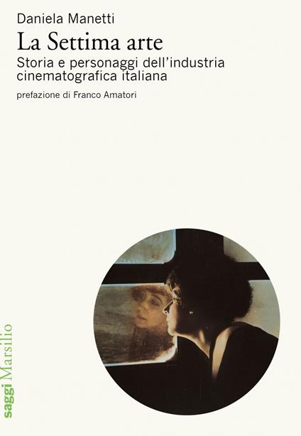 La settima arte. Storia e personaggi dell'industria cinematografica italiana - Daniela Manetti - ebook