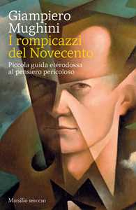 Libro I rompicazzi del Novecento. Piccola guida eterodossa al pensiero pericoloso Giampiero Mughini