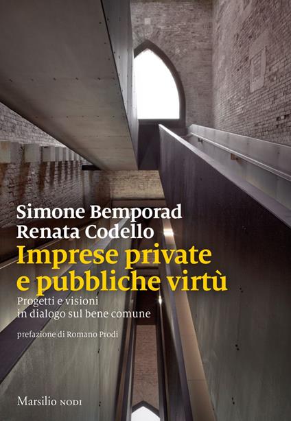 Imprese private e pubbliche virtù. Progetti e visioni in dialogo sul bene comune - Simone Bemporad,Renata Codello - ebook