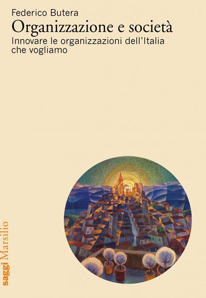 Organizzazione e società. Innovare le organizzazioni dell'Italia che vogliamo - Federico Butera - ebook