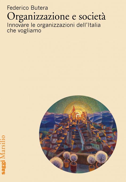 Organizzazione e società. Innovare le organizzazioni dell'Italia che vogliamo - Federico Butera - ebook