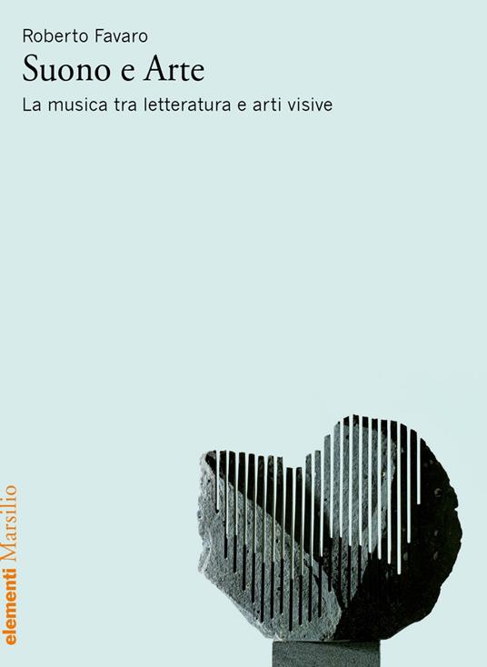 Suono e arte. La musica tra letteratura e arti visive - Roberto Favaro - ebook