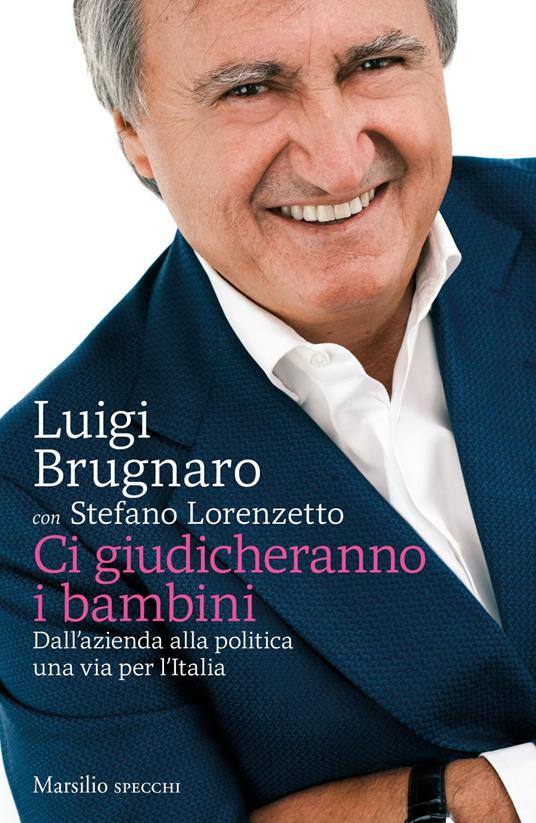 Ci giudicheranno i bambini. Dall'azienda alla politica una via per l'Italia - Luigi Brugnaro,Stefano Lorenzetto - ebook