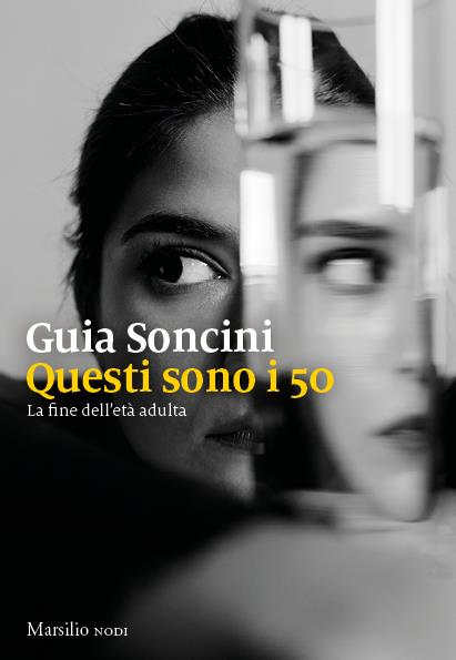 Questi sono i 50. La fine dell'età adulta - Guia Soncini - copertina