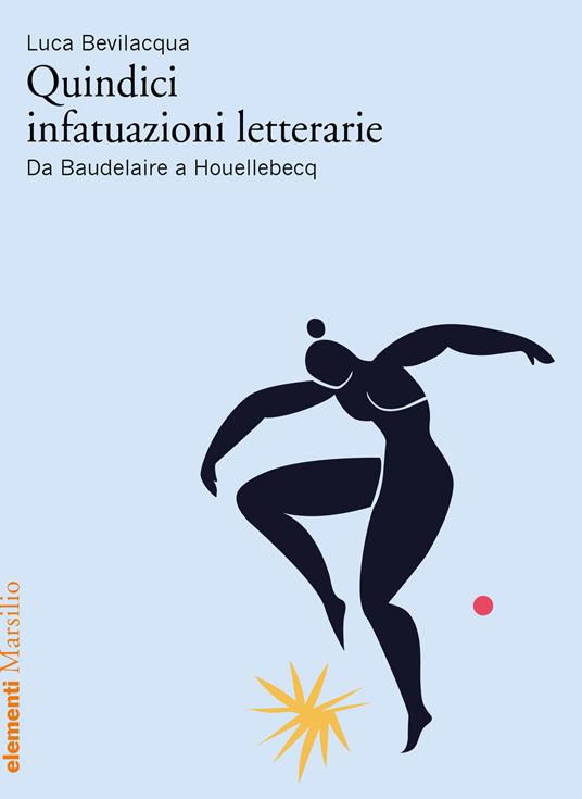 Quindici infatuazioni letterarie. Da Baudelaire a Houellebecq - Luca Bevilacqua - copertina