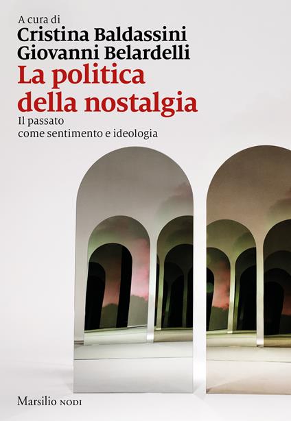 La politica della nostalgia. Il passato come sentimento e ideologia - copertina